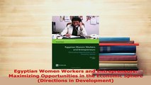 PDF  Egyptian Women Workers and Entrepreneurs Maximizing Opportunities in the Economic Sphere PDF Book Free