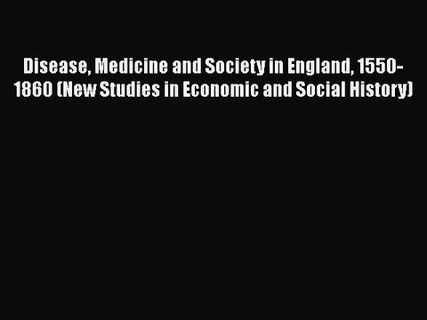 Read Disease Medicine and Society in England 1550-1860 (New Studies in Economic and Social