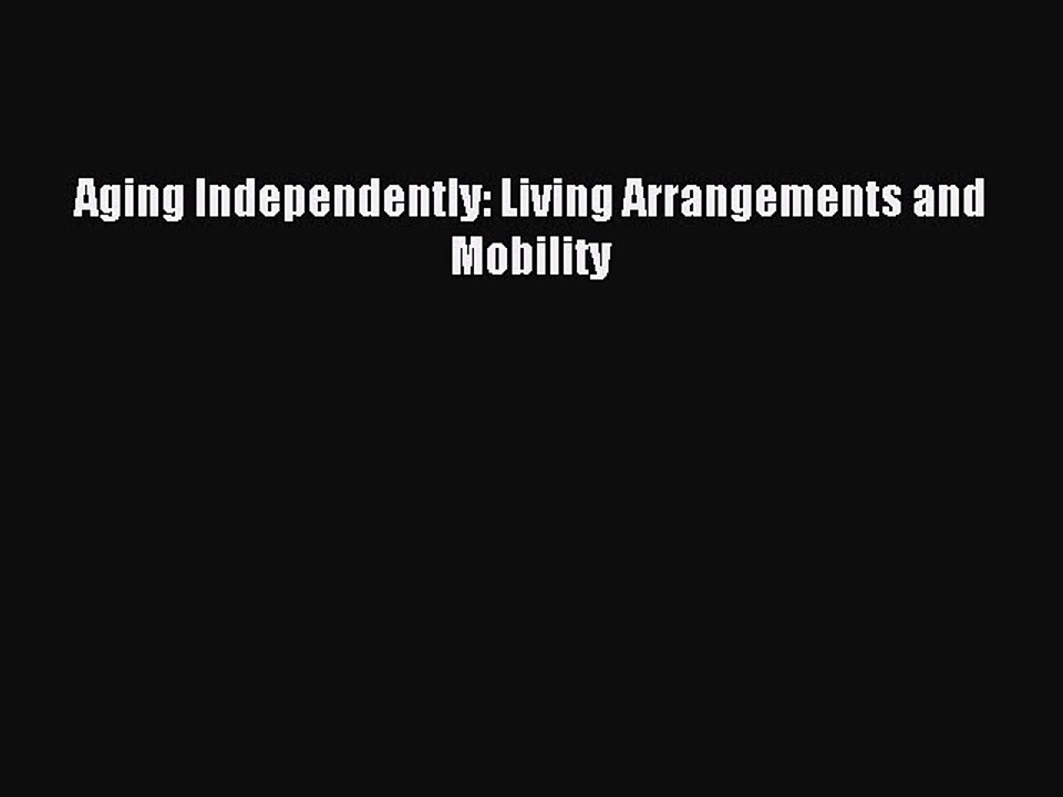 Read Aging Independently: Living Arrangements and Mobility Ebook Free