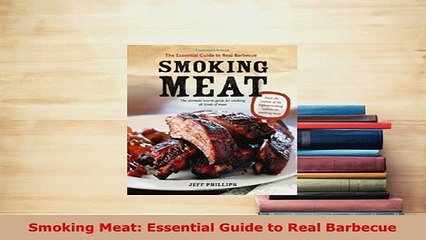 Download  Smoking Meat Essential Guide to Real Barbecue Download Online