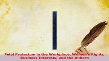 Download  Fetal Protection in the Workplace Womens Rights Business Interests and the Unborn PDF Full Ebook