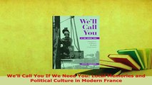PDF  Well Call You If We Need You Local Memories and Political Culture in Modern France Download Full Ebook