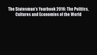 Download The Statesman's Yearbook 2016: The Politics Cultures and Economies of the World Free