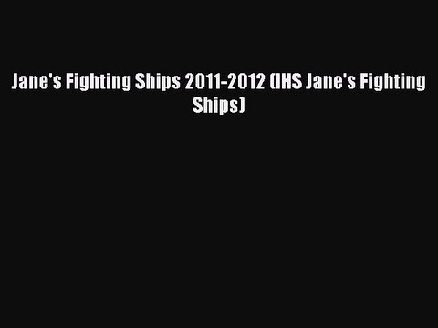 Download Jane's Fighting Ships 2011-2012 (IHS Jane's Fighting Ships) Free Books