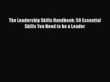 Download The Leadership Skills Handbook: 50 Essential Skills You Need to be a Leader  Read