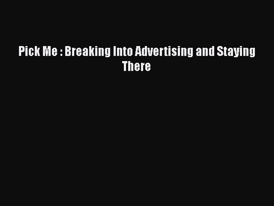 PDF Pick Me : Breaking Into Advertising and Staying There Free Books