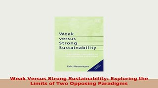 Download  Weak Versus Strong Sustainability Exploring the Limits of Two Opposing Paradigms Download Full Ebook