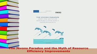 Download  The Jevons Paradox and the Myth of Resource Efficiency Improvements Read Full Ebook