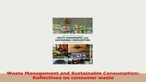 Download  Waste Management and Sustainable Consumption Reflections on consumer waste Read Full Ebook