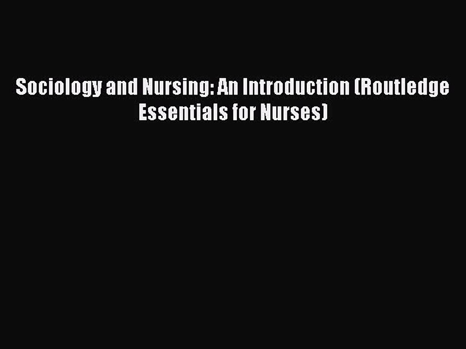 Read Sociology and Nursing: An Introduction (Routledge Essentials for Nurses) Ebook Free