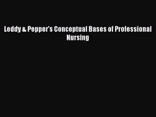 Download Leddy & Pepper's Conceptual Bases of Professional Nursing PDF Free