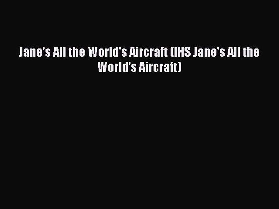 Download Jane's All the World's Aircraft (IHS Jane's All the World's Aircraft) Free Books