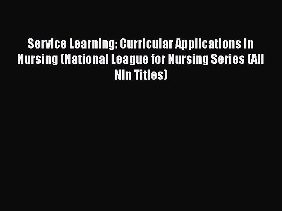 Read Service Learning: Curricular Applications in Nursing (National League for Nursing Series