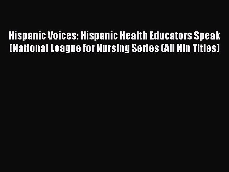 Read Hispanic Voices: Hispanic Health Educators Speak (National League for Nursing Series (All