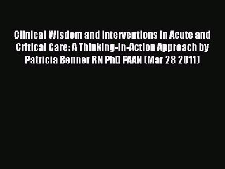 Read Clinical Wisdom and Interventions in Acute and Critical Care: A Thinking-in-Action Approach
