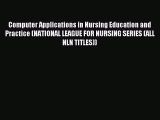 Read Computer Applications in Nursing Education and Practice (NATIONAL LEAGUE FOR NURSING SERIES