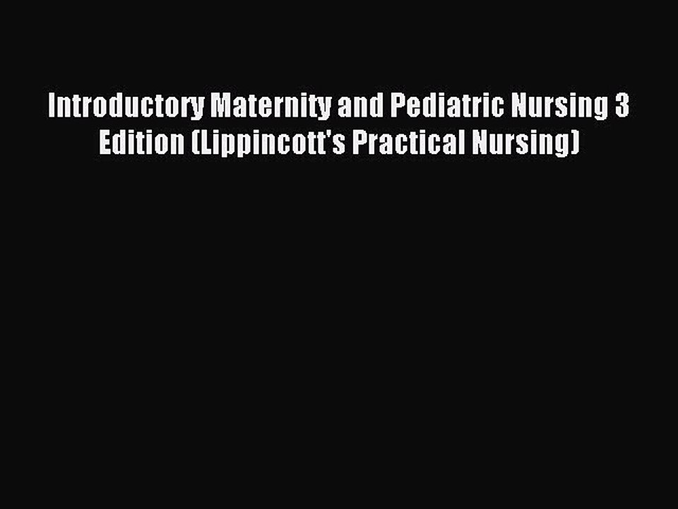 Read Introductory Maternity and Pediatric Nursing 3 Edition (Lippincott's Practical Nursing)
