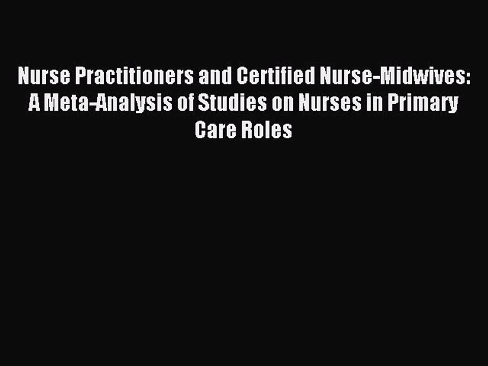 Read Nurse Practitioners and Certified Nurse-Midwives: A Meta-Analysis of Studies on Nurses