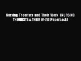 Download Nursing Theorists and Their Work   [NURSING THEORISTS & THEIR W-7E] [Paperback] PDF
