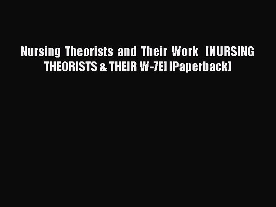 Download Nursing Theorists and Their Work   [NURSING THEORISTS & THEIR W-7E] [Paperback] PDF