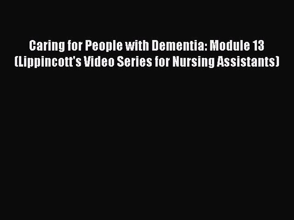 Read Caring for People with Dementia: Module 13 (Lippincott's Video Series for Nursing Assistants)