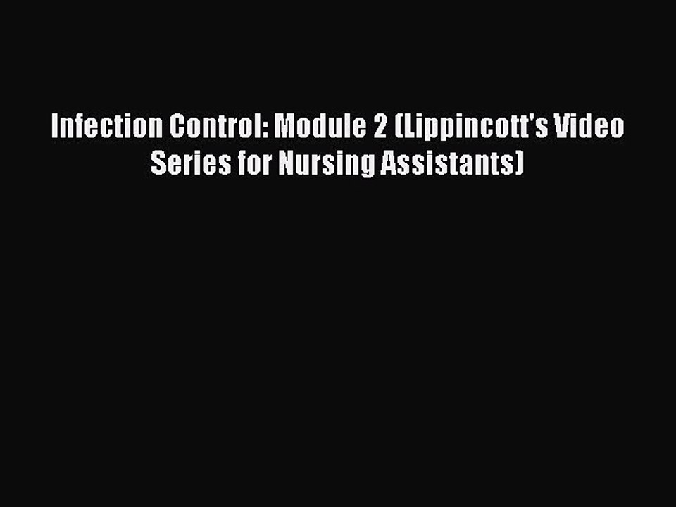 Read Infection Control: Module 2 (Lippincott's Video Series for Nursing Assistants) Ebook Online