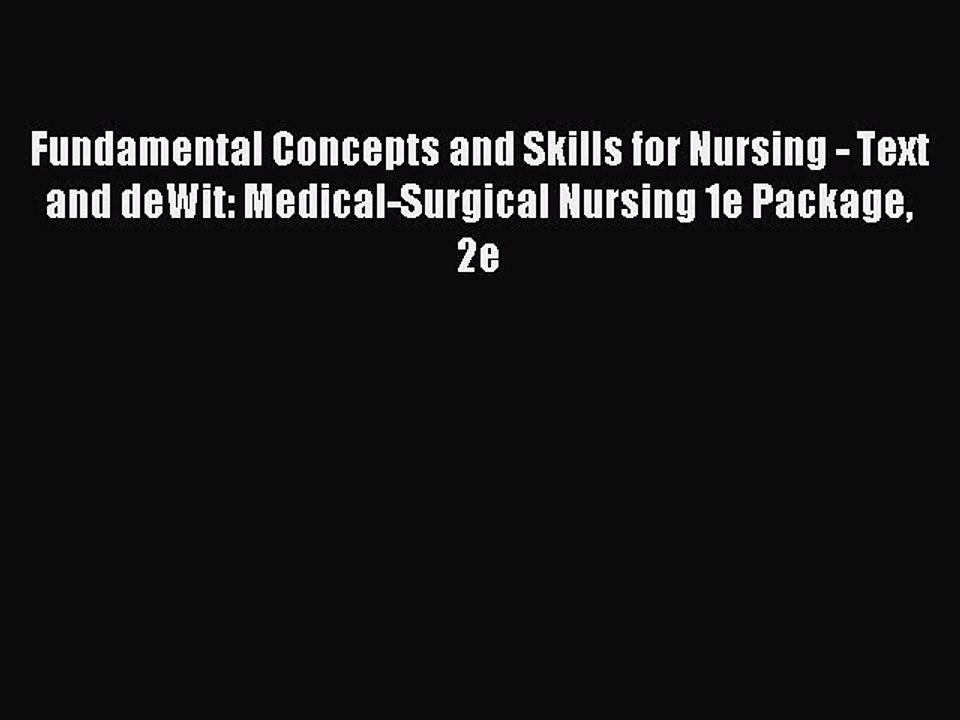Download Fundamental Concepts and Skills for Nursing - Text and deWit: Medical-Surgical Nursing