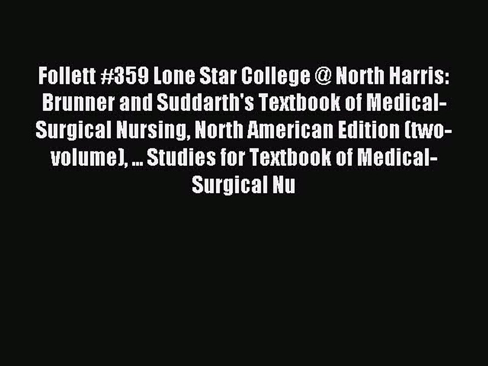 Read Follett #359 Lone Star College @ North Harris: Brunner and Suddarth's Textbook of Medical-Surgical