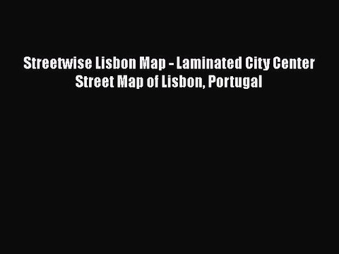 Download Streetwise Lisbon Map - Laminated City Center Street Map of Lisbon Portugal Free Books