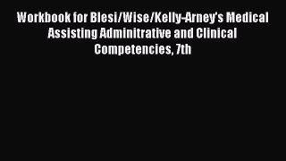 Read Workbook for Blesi/Wise/Kelly-Arney's Medical Assisting Adminitrative and Clinical Competencies