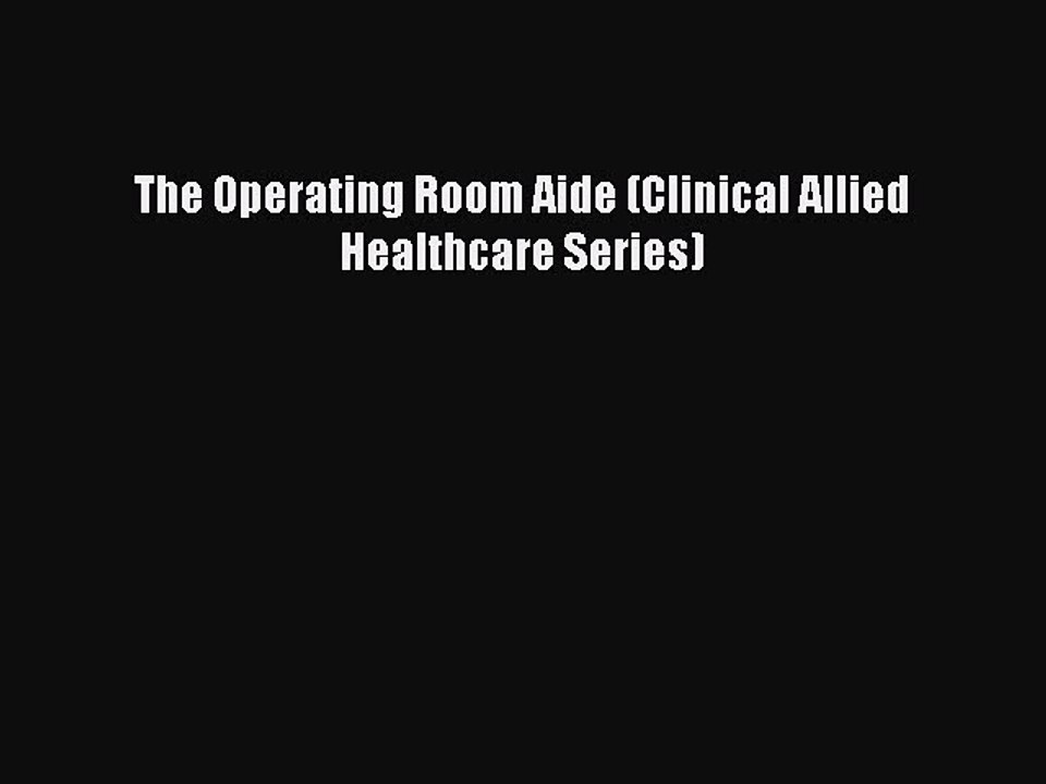 Read The Operating Room Aide (Clinical Allied Healthcare Series) PDF Free