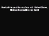Read Medical-Surgical Nursing Care (4th Edition) (Burke Medical-Surgical Nursing Care) Ebook