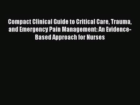 Read Compact Clinical Guide to Critical Care Trauma and Emergency Pain Management: An Evidence-Based