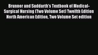 Read Brunner and Suddarth's Textbook of Medical-Surgical Nursing (Two Volume Set) Twelfth Edition
