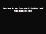 Read American Nursing Review for Medical-Surgical Nursing Certification Ebook Free