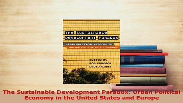 Download The Sustainable Development Paradox Urban Political Economy in the United States and Download Full Ebook