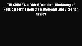 Download THE SAILOR'S WORD: A Complete Dictionary of Nautical Terms from the Napoleonic and