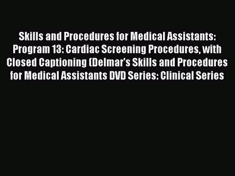 Read Skills and Procedures for Medical Assistants: Program 13: Cardiac Screening Procedures