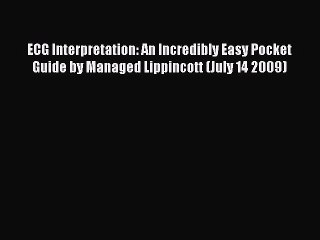 Read ECG Interpretation: An Incredibly Easy Pocket Guide by Managed Lippincott (July 14 2009)