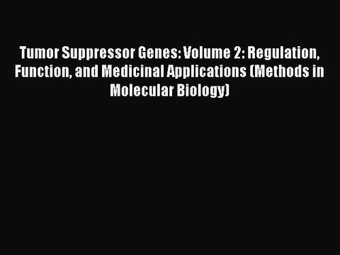 Read Tumor Suppressor Genes: Volume 2: Regulation Function and Medicinal Applications (Methods