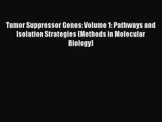 Read Tumor Suppressor Genes: Volume 1: Pathways and Isolation Strategies (Methods in Molecular