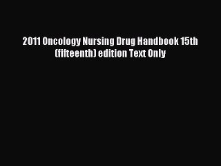 Read 2011 Oncology Nursing Drug Handbook 15th (fifteenth) edition Text Only Ebook Free