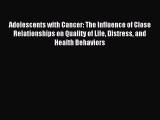 Read Adolescents with Cancer: The Influence of Close Relationships on Quality of Life Distress