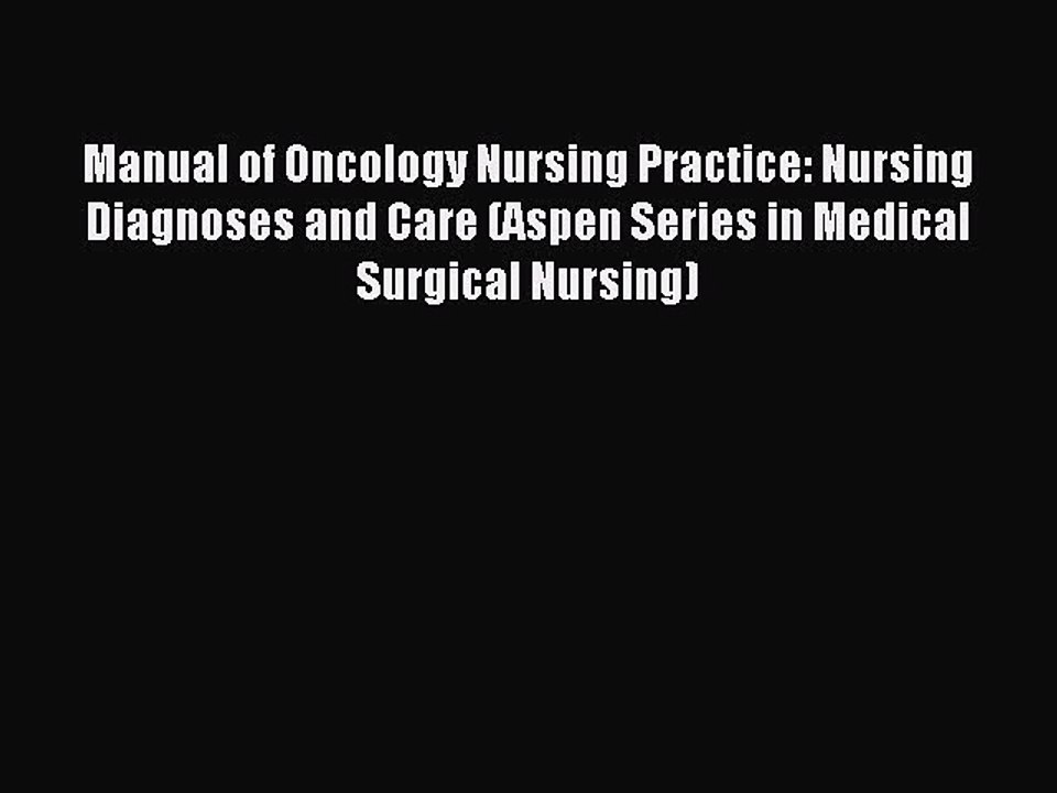 Read Manual of Oncology Nursing Practice: Nursing Diagnoses and Care (Aspen Series in Medical