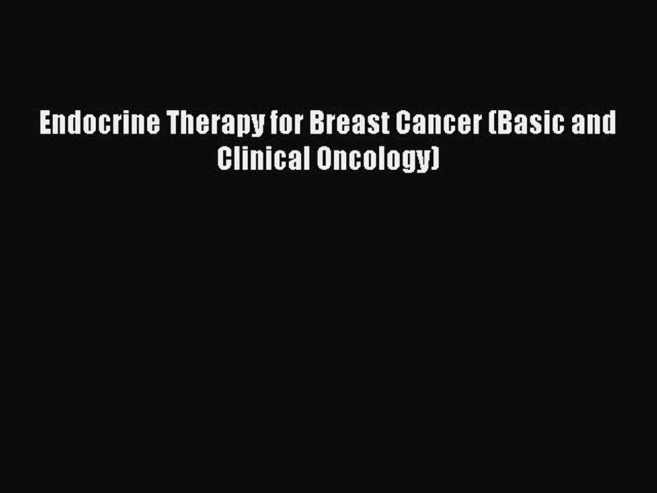 Read Endocrine Therapy for Breast Cancer (Basic and Clinical Oncology) Ebook Free