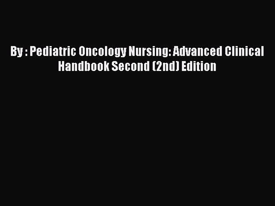 Download By : Pediatric Oncology Nursing: Advanced Clinical Handbook Second (2nd) Edition Ebook