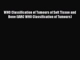 Read WHO Classification of Tumours of Soft Tissue and Bone (IARC WHO Classification of Tumours)