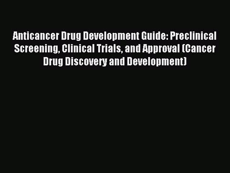 Read Anticancer Drug Development Guide: Preclinical Screening Clinical Trials and Approval