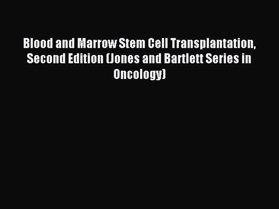 Read Blood and Marrow Stem Cell Transplantation Second Edition (Jones and Bartlett Series in
