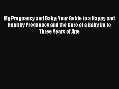 Read My Pregnancy and Baby: Your Guide to a Happy and Healthy Pregnancy and the Care of a Baby
